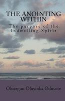 The Anointing Within: The Purpose of the Indwelling Spirit 1450591612 Book Cover