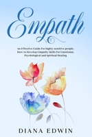 Empath: An Effective Guide for Highly Sensitive People. How to Develop Empathy Skills for Emotional, Psychological and Spiritual Healing 1657963551 Book Cover