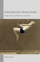 Performance Projections: Film and the Body in Action 1780233698 Book Cover