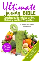 Ultimate Juicing Bible: Complete Guide to Juice Fasting, Detoxing and Fast Weight Loss 1492233927 Book Cover