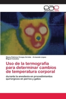 Uso de la termografia para determinar cambios de temperatura corporal: durante la anestesia en procedimientos quirúrgicos en perros y gatos 6202112069 Book Cover