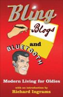Bling, Blogs and Bluetooth: A Guide for Oldies 1861978243 Book Cover