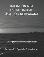 INICIACIÓN A LA ESPIRITUALIDAD ÁSATRÚ Y NEOPAGANA: Una Aproximación Multidisciplinar (Spanish Edition) B08JF5G1CV Book Cover