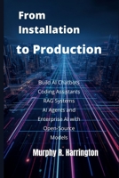 From Installation to Production: Build AI Chatbots, Coding Assistants, RAG Systems, AI Agents, and Enterprise AI with Open-Source Models B0HCL2XCPH Book Cover