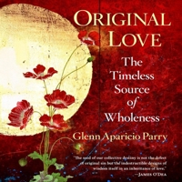 Original Love: The Timeless Source of Wholeness (Original Trilogy) B0GMY9BR25 Book Cover