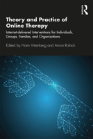 Theory and Practice of Online Therapy: Internet-Delivered Interventions for Individuals, Groups, Families, and Organizations 1138681865 Book Cover