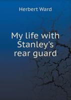 My Life With Stanley's Rear Guard 101662574X Book Cover