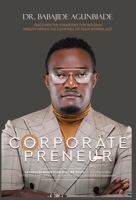 Corporate Preneurs: Discover the Strategies for Building Wealth Within the Confines of Your Workplace B0CTNS3SYR Book Cover