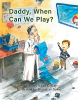 Daddy, When Can We Play? 1773542001 Book Cover