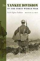 The Yankee Division In The First World War: In the Highest Tradition 1603440305 Book Cover