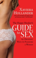 The Happy Hooker's Guide to Sex: 69 Orgasmic Ways to Pleasure a Woman 1602392404 Book Cover