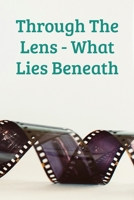 Through The Lens - What Lies Beneath 1919336125 Book Cover