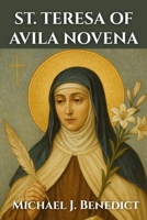 ST. TERESA OF AVILA NOVENA: A-9 day powerful prayer to the Patron Saint of sick people, and sufferers (Hearts of Devotion: Novenas for Daily Blessings) B0FRXP9FK1 Book Cover