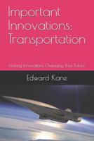 Important Innovations: Transportation: Exciting Innovations Changing Your Future (Latest travel innovations including flying cars, hyperloops & hypersonic jets) 1728734509 Book Cover