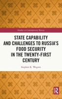 State Capability and Challenges to Russia’s Food Security in the Twenty-first Century (Studies in Contemporary Russia) 1041103735 Book Cover