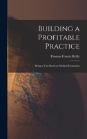 Building a Profitable Practice: Being a Text-Book on Medical Economics 1018917241 Book Cover