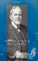 Selected Letters of Sir J. G. Frazer 0199266964 Book Cover