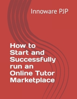 How to Start and Successfully run an Online Tutor Marketplace B0BW2GWC73 Book Cover