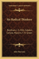 Six Radical Thinkers: Bentham, J. S. Mill, Cobden, Carlyle, Mazzini, T. H. Green 1163096059 Book Cover