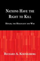 Nations Have the Right to Kill: Hitler, the Holocaust and War 0915042231 Book Cover