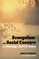 Evangelism and Social Concern in the Theology of Carl F. H. Henry 1498209505 Book Cover