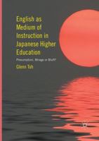 English as Medium of Instruction in Japanese Higher Education: Presumption, Mirage or Bluff? 3319397044 Book Cover