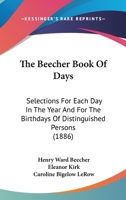 The Beecher Book of Days, Selections for Each Day in the Year and for the Birthdays of Distinguished Persons 1167015428 Book Cover