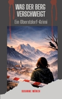 Was der Berg verschweigt - Wenn das Nebelhorn Geheimnisse hat: Ein Oberstdorf-Krimi - Nebelhorn, Oytal, Spielmannsau und Freibergsee werden zu Zeugen (German Edition) 3384810872 Book Cover