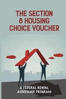 The Section 8 Housing Choice Voucher: A Federal Rental Assistance Program: Future Potential Tenants B099C8F3SN Book Cover