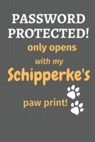 Password Protected! only opens with my Schipperke's paw print!: For Schipperke Dog Fans 1677507187 Book Cover