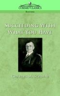 SUCCEEDING WITH WHAT YOU HAVE (Timeless Wisdom Collection) 0766155188 Book Cover