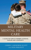 Military Mental Health Care: A Guide for Service Members, Veterans, Families, and Community 1442256850 Book Cover