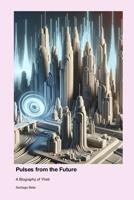 Pulses from the Future: A Biography of Yheti 1779692684 Book Cover