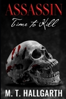 Assassin Time To Kill: The Life and Times of a Professional Killer – An Assassin (Autobiography of an Assassin Series) B0C5PCKJCM Book Cover