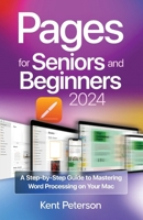 Pages for Seniors and Beginners 2024: A Step-by-Step Guide to Mastering Word Processing on your Mac B0CNYFGLHC Book Cover