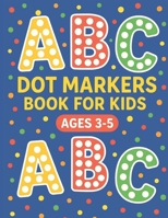 ABC Dot Markers Book For Kids Ages 3-5: ABC Do-a-Dot Marker Book for Toddlers, Preschoolers, and Kindergarten Kids. B0FPMRYD8P Book Cover