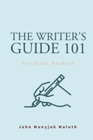 The Writer's Guide 101: For Indie Authors 1520409710 Book Cover