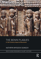 The Benin Plaques: A 16th Century Imperial Monument 0367471426 Book Cover