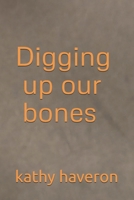 Digging up our bones B0FJ6GHCXP Book Cover