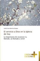 El servicio a Dios en la Iglesia de hoy: La importancia de reconocer tu llamado, un llamado a servir 3639520599 Book Cover