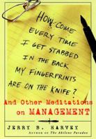 How Come Every Time I Get Stabbed in the Back My Fingerprints Are on the Knife? : And Other Meditations on Management 0787947873 Book Cover