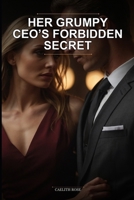 Her Grumpy CEO’s Forbidden Secret: A Grumpy Boss Secret Office Romance Novel with Steamy Tension and a Guaranteed Happy Ending B0H1VK8JGD Book Cover