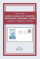 Noble's Catalog of Cacheted Presidential Inaugural Covers, 5th Edition 1449987974 Book Cover