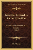 Nouvelles Recherches Sur Les Cystolithes: Propositions Donnees A La Faculte (1884) 114880997X Book Cover
