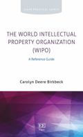 The World Intellectual Property Organization (WIPO): A Reference Guide 1785364774 Book Cover