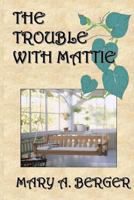 The Trouble with Mattie 1453772308 Book Cover