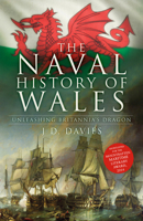 The Naval History of Wales: Unleashing Britannia's Dragon 1803994851 Book Cover