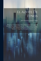 El Azote De Tunos: Holgazanes Y Vagabundos; Obrita Útil Á Todos, En La Qual Se Descubren Los Engaños Y Fraudes De Los Que Corren El Mundo 1021273775 Book Cover