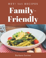 Hey! 365 Family-Friendly Recipes: Make Cooking at Home Easier with Family-Friendly Cookbook! B08GG2DJ47 Book Cover