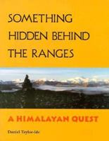 Something Hidden Behind the Ranges: A Himalayan Quest 1562790730 Book Cover